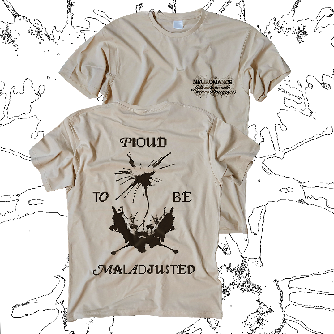 NEUROMANCERS Proud to be Maladjusted t-shirts (PRE-ORDER)