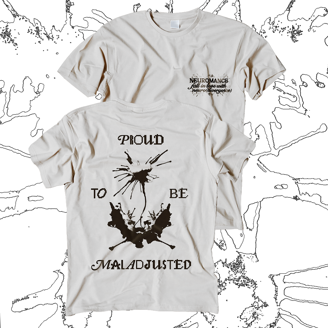 NEUROMANCERS Proud to be Maladjusted t-shirts (PRE-ORDER)