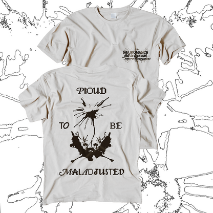 NEUROMANCERS Proud to be Maladjusted t-shirts (PRE-ORDER)