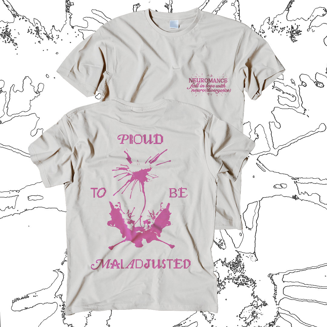 NEUROMANCERS Proud to be Maladjusted t-shirts (PRE-ORDER)