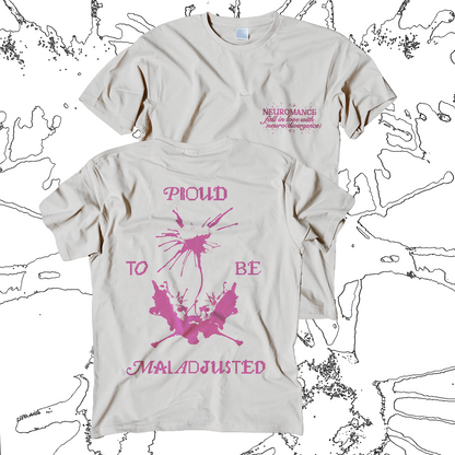 NEUROMANCERS Proud to be Maladjusted t-shirts (PRE-ORDER)